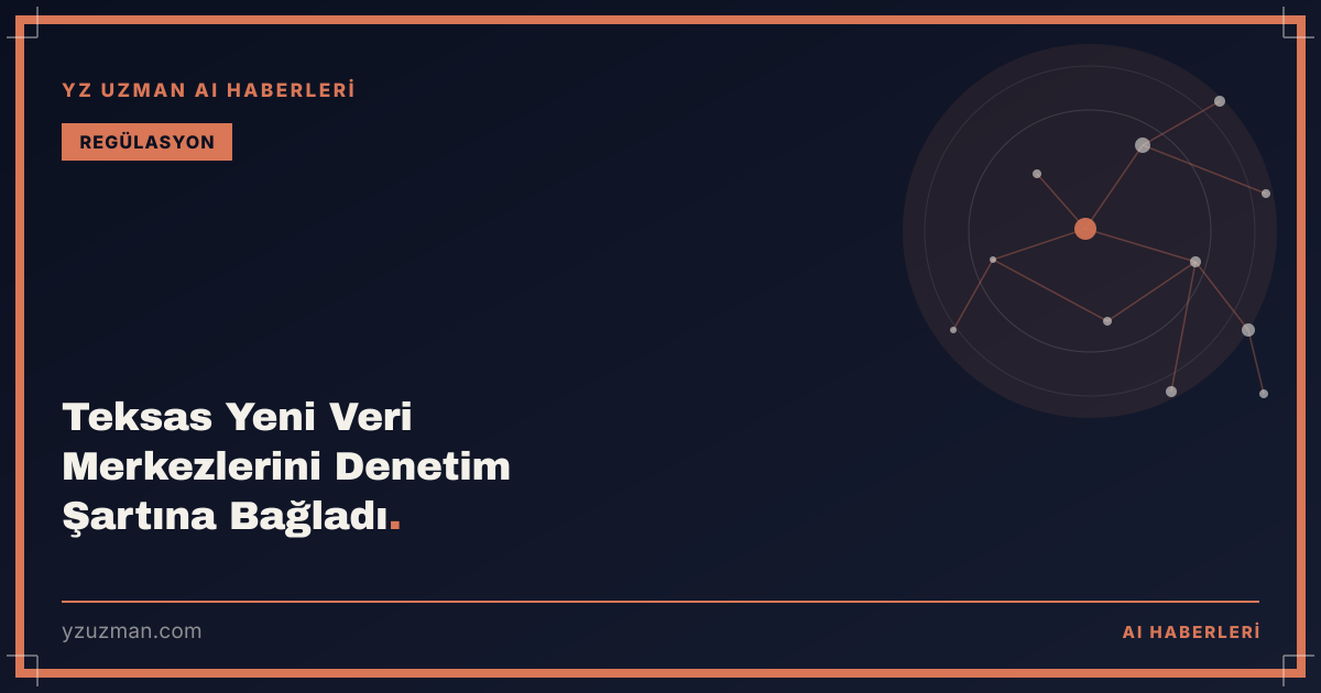 Teksas Yeni Veri Merkezlerini Denetim Şartına Bağladı