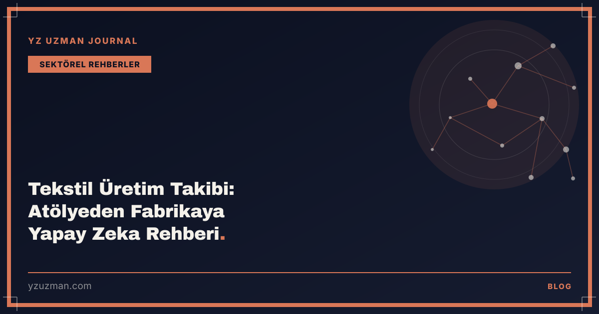 Tekstil Üretim Takibi: Atölyeden Fabrikaya Yapay Zeka Rehberi