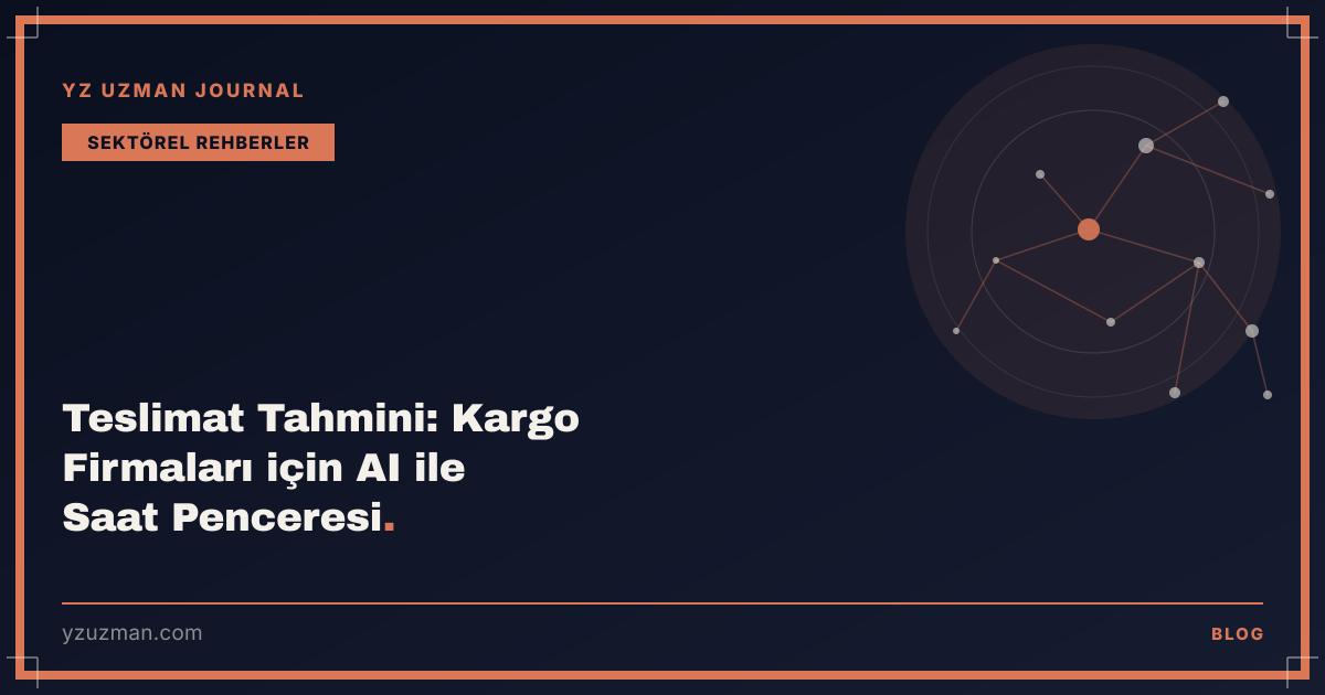 Teslimat Tahmini: Kargo Firmaları için AI ile Saat Penceresi