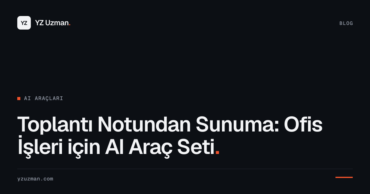 Toplantı Notundan Sunuma: Ofis İşleri için AI Araç Seti