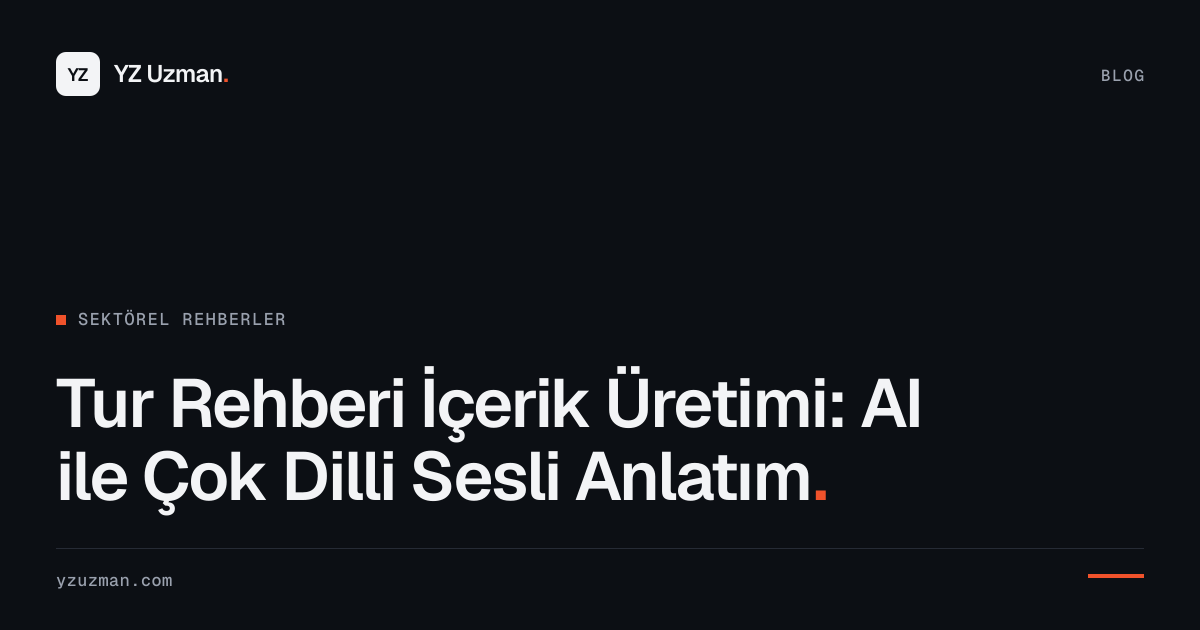 Tur Rehberi İçerik Üretimi: AI ile Çok Dilli Sesli Anlatım