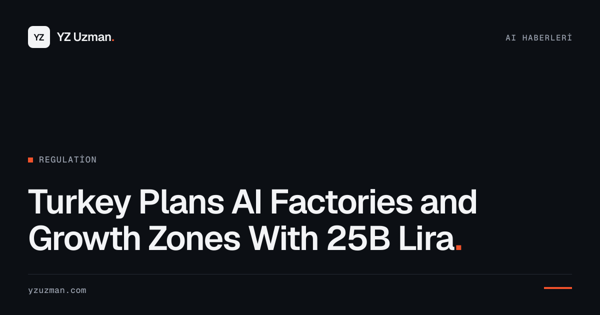 Turkey Plans AI Factories and Growth Zones With 25B Lira