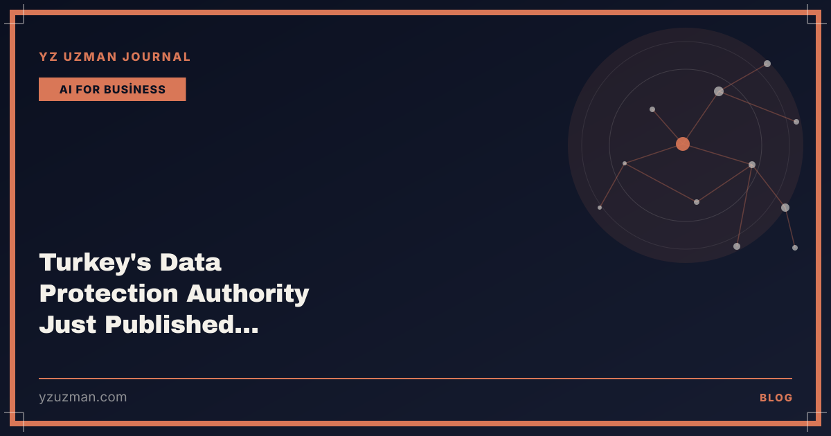 Turkey's Data Protection Authority Just Published Generative AI Guidance: 10 Rules for Businesses Operating There