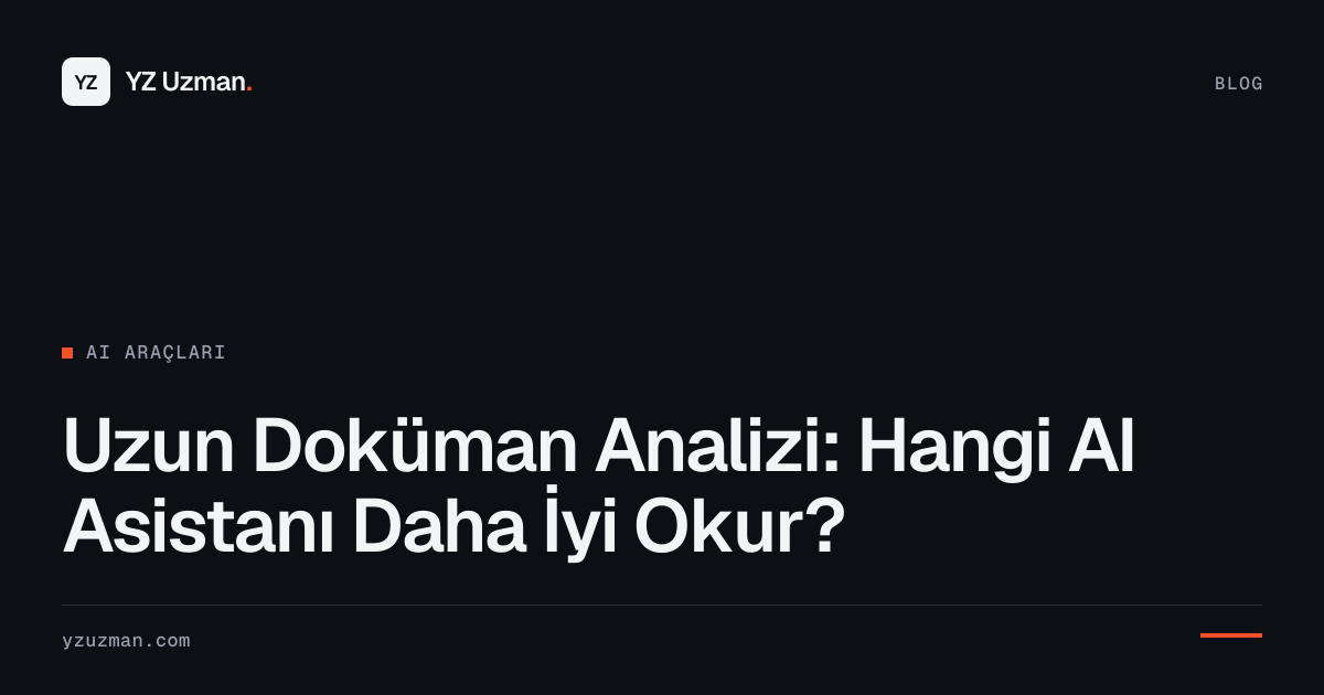 Uzun Doküman Analizi: Hangi AI Asistanı Daha İyi Okur?