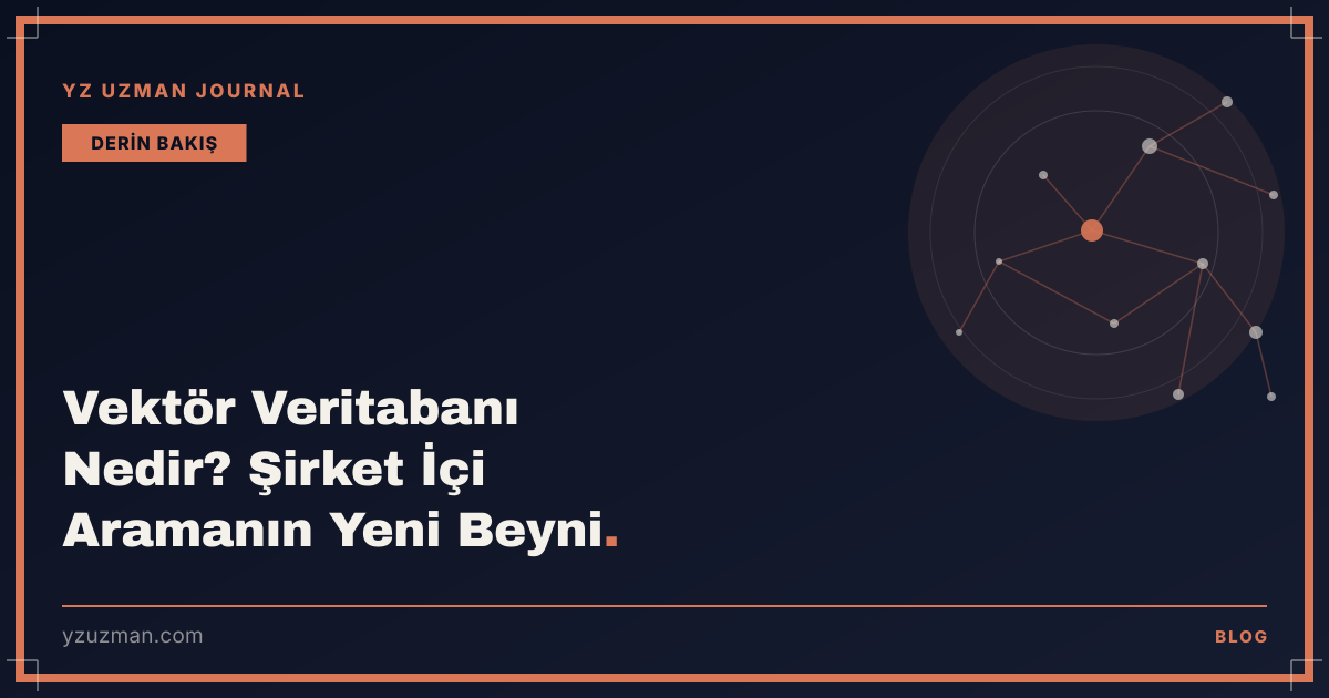 Vektör Veritabanı Nedir? Şirket İçi Aramanın Yeni Beyni