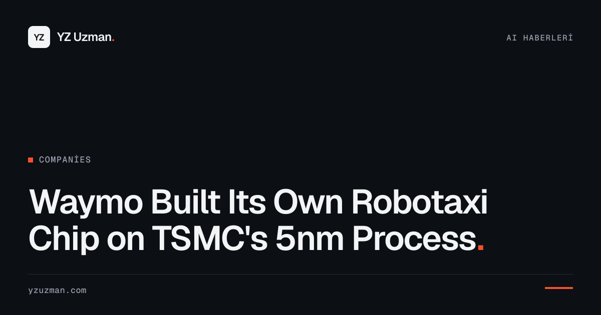 Waymo Built Its Own Robotaxi Chip on TSMC's 5nm Process