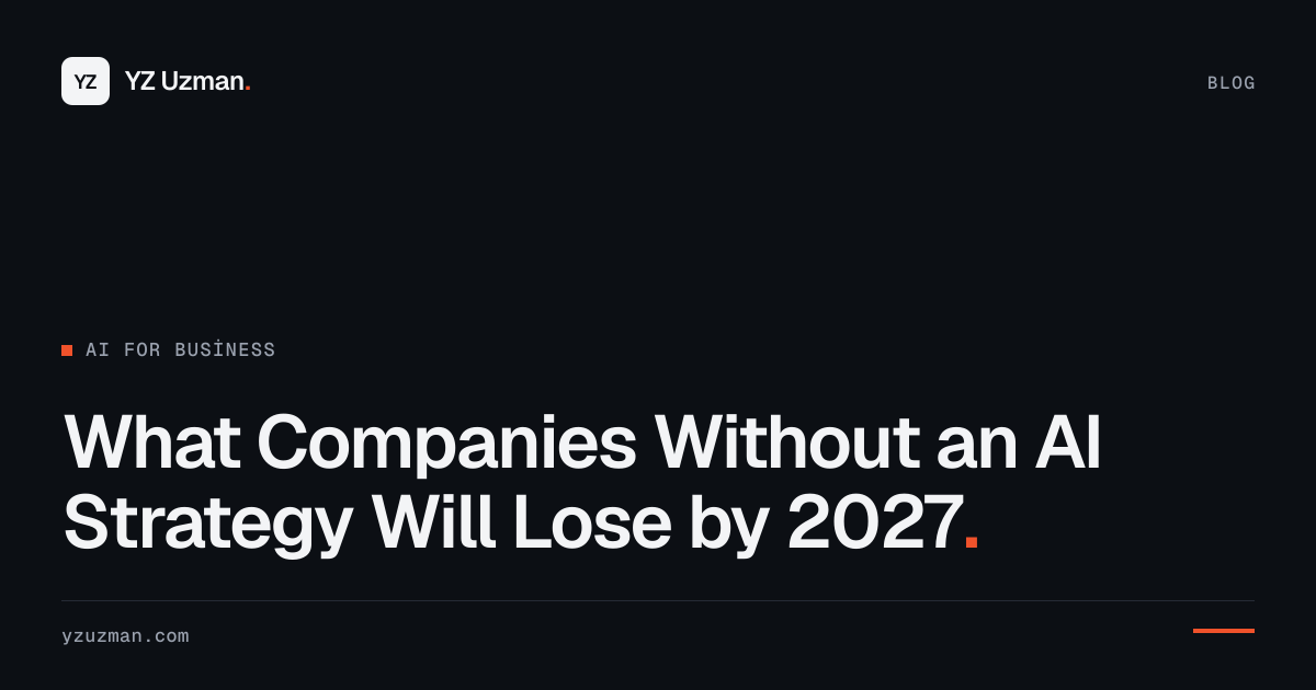What Companies Without an AI Strategy Will Lose by 2027