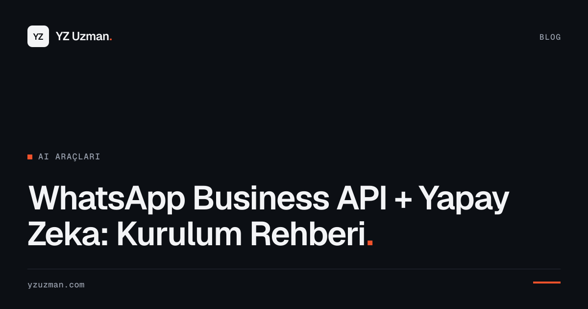 WhatsApp Business API + Yapay Zeka: Kurulum Rehberi