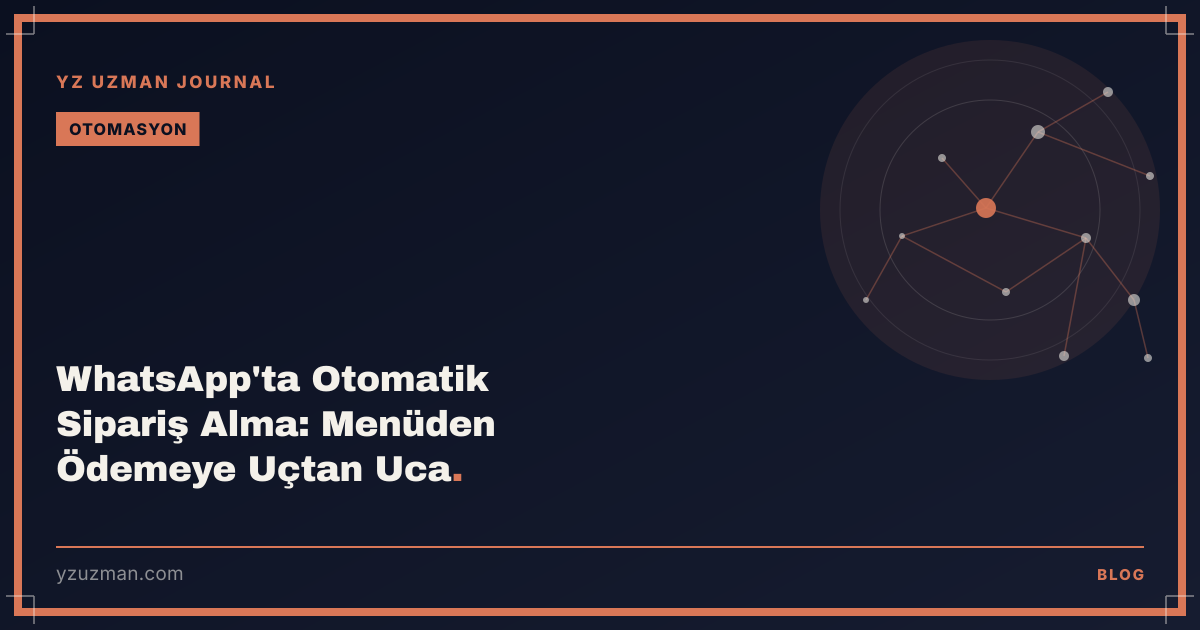 WhatsApp'ta Otomatik Sipariş Alma: Menüden Ödemeye Uçtan Uca