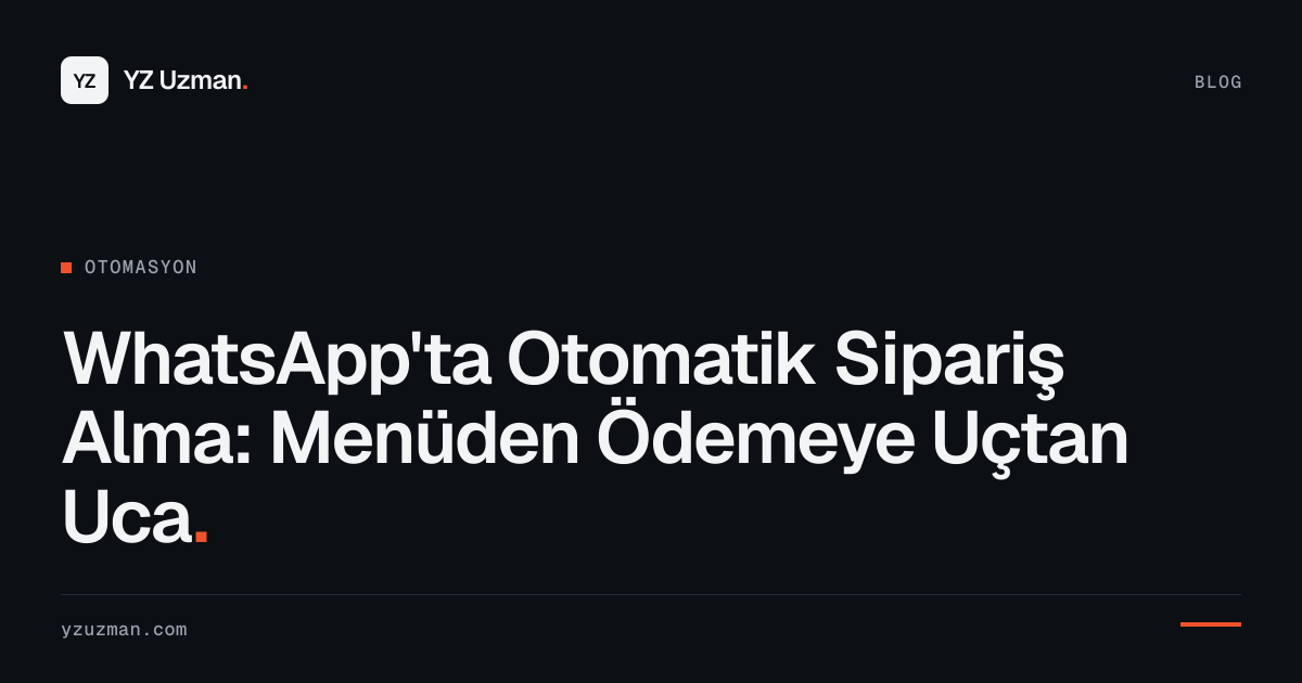 WhatsApp'ta Otomatik Sipariş Alma: Menüden Ödemeye Uçtan Uca