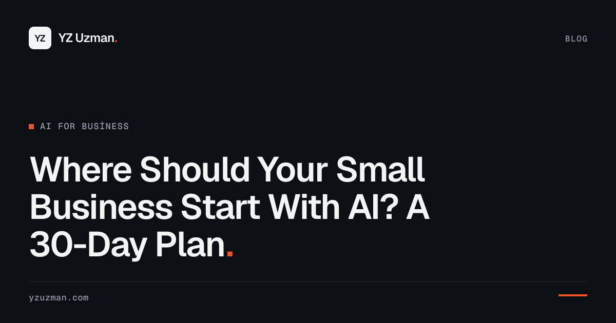 Where Should Your Small Business Start With AI? A 30-Day Plan