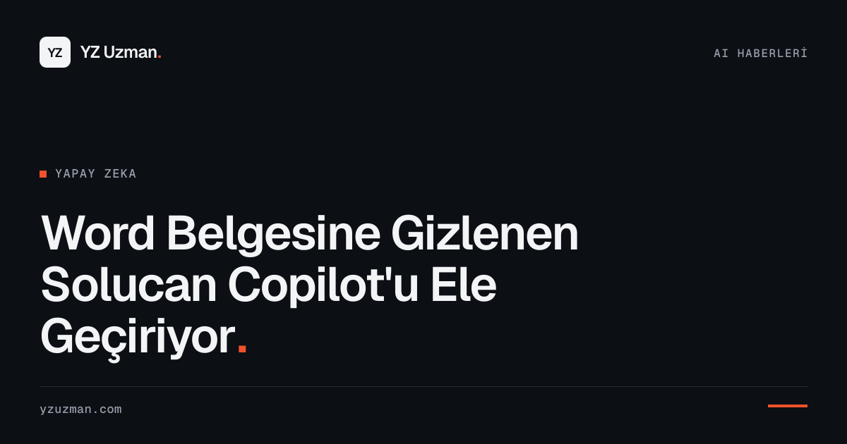 Word Belgesine Gizlenen Solucan Copilot'u Ele Geçiriyor