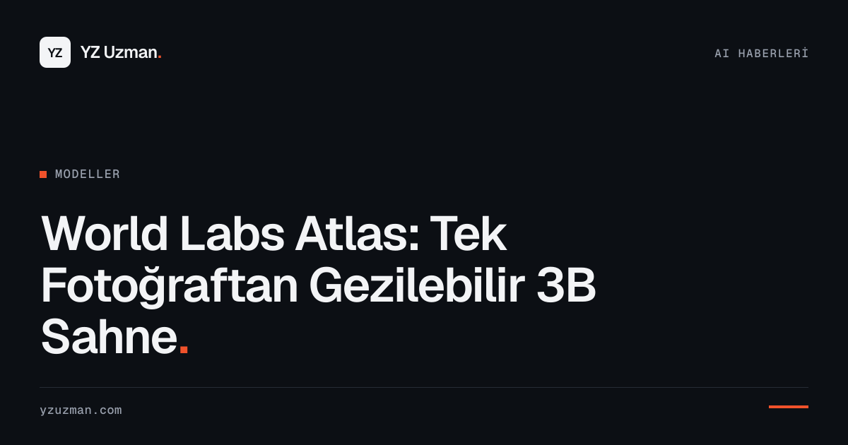 World Labs Atlas: Tek Fotoğraftan Gezilebilir 3B Sahne