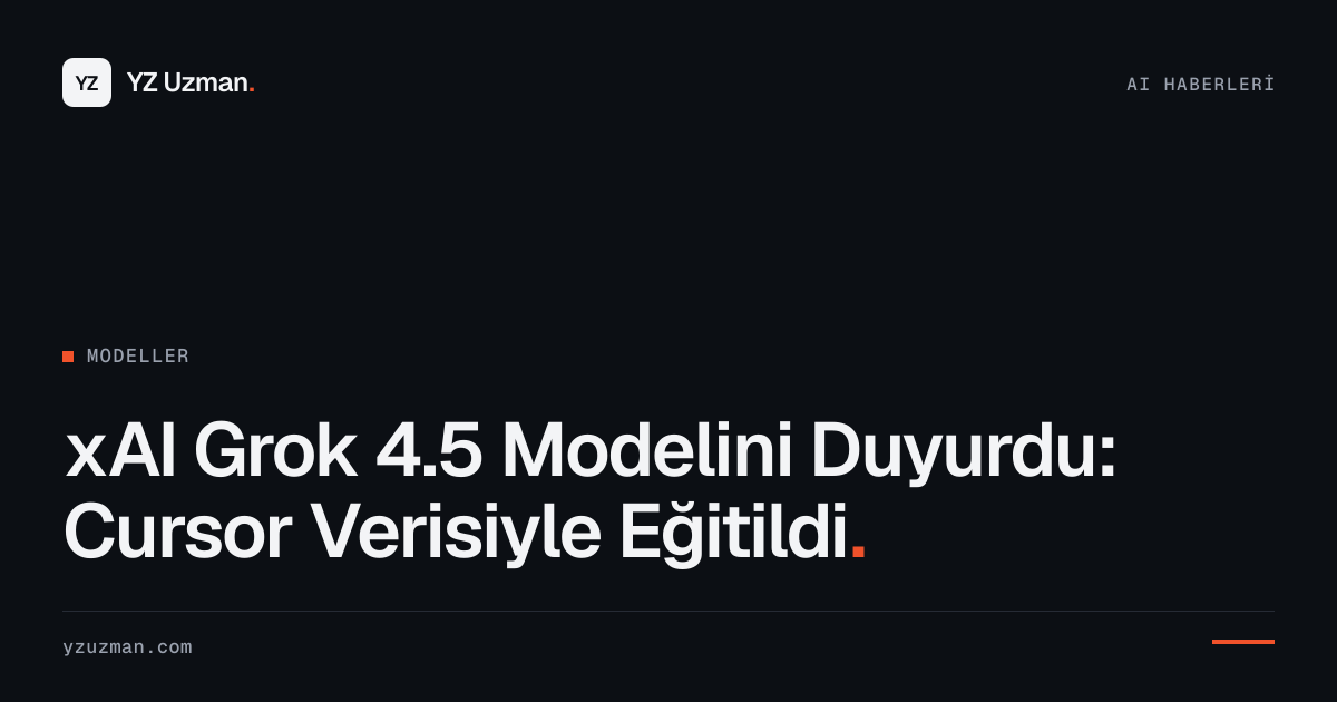 xAI Grok 4.5 Modelini Duyurdu: Cursor Verisiyle Eğitildi