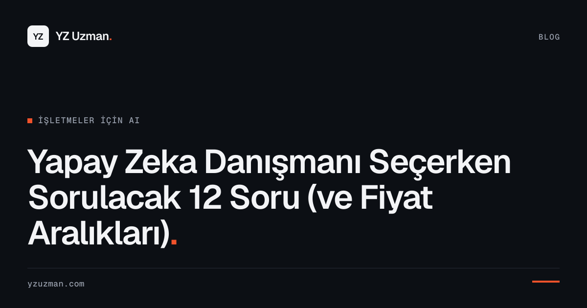 Yapay Zeka Danışmanı Seçerken Sorulacak 12 Soru (ve Fiyat Aralıkları)