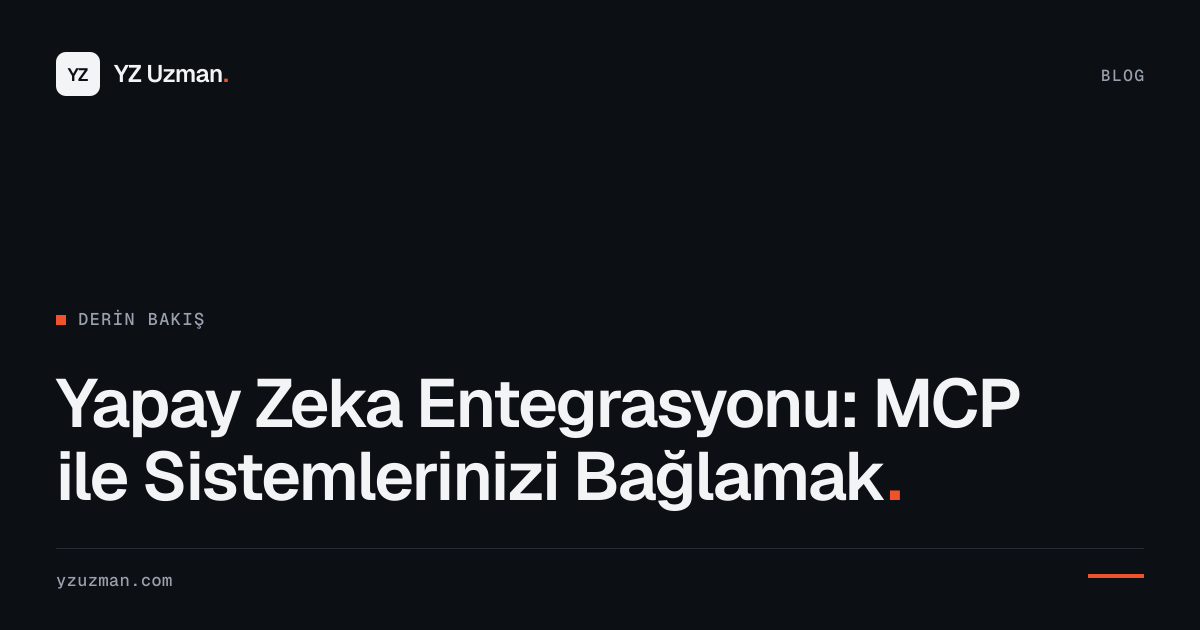 Yapay Zeka Entegrasyonu: MCP ile Sistemlerinizi Bağlamak