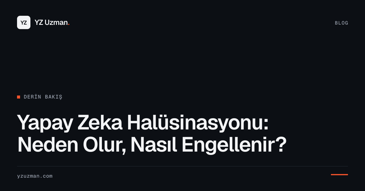 Yapay Zeka Halüsinasyonu: Neden Olur, Nasıl Engellenir?