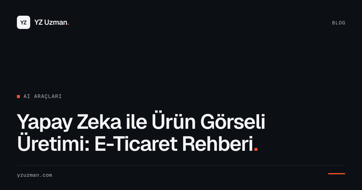 Yapay Zeka ile Ürün Görseli Üretimi: E-Ticaret Rehberi