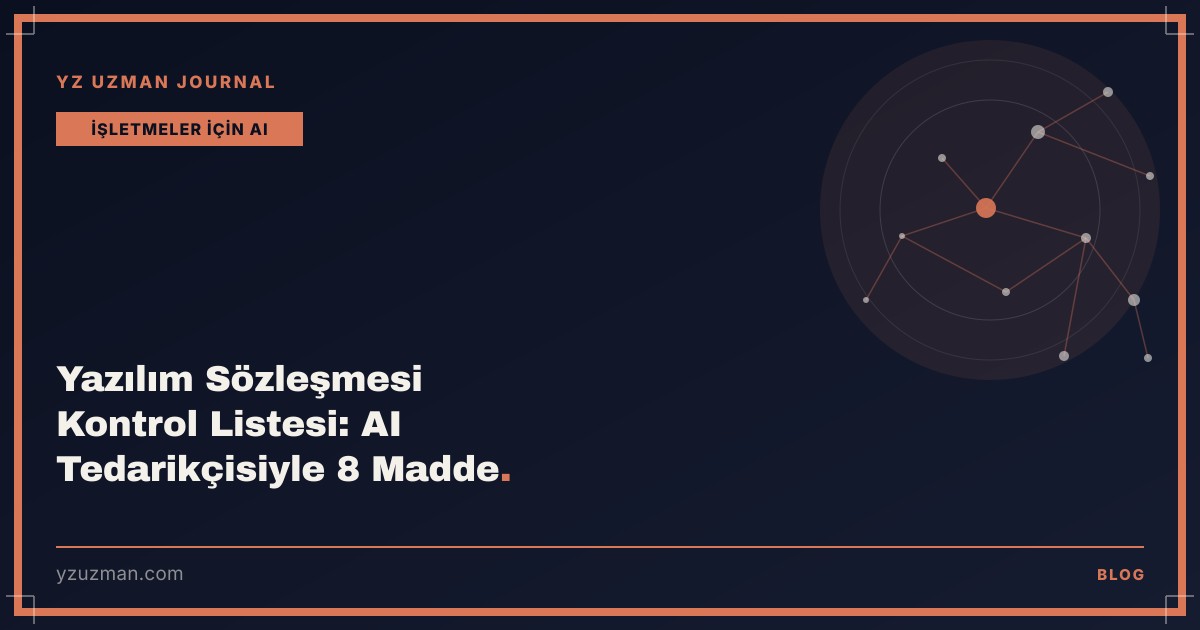 Yazılım Sözleşmesi Kontrol Listesi: AI Tedarikçisiyle 8 Madde