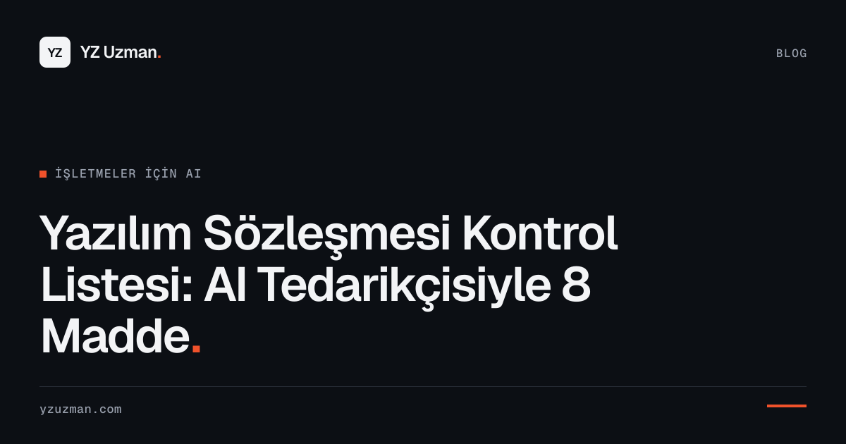 Yazılım Sözleşmesi Kontrol Listesi: AI Tedarikçisiyle 8 Madde